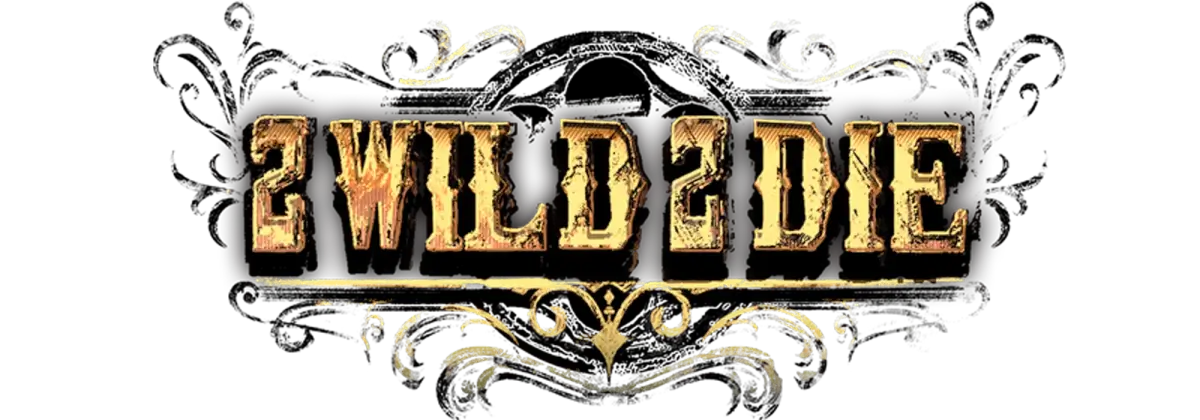 2 Wild 2 Die