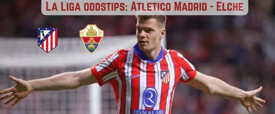 Atletico Madrid Elche oddstips
