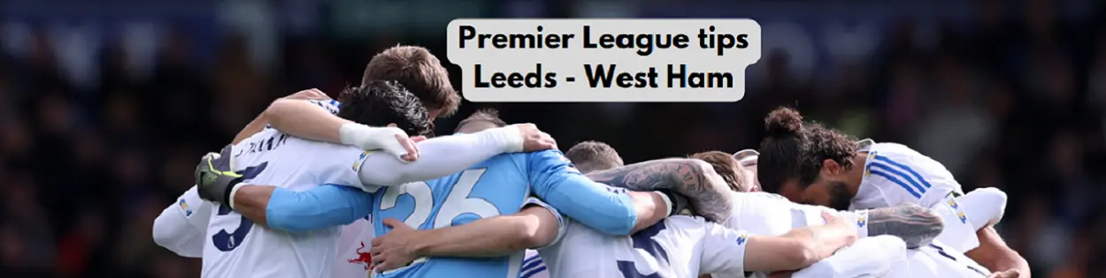 Champions League betting tips Leeds West Ham