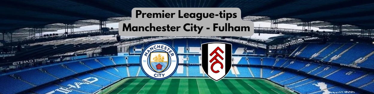 Premier League betting tips og oddstips på Man City mot Fulham