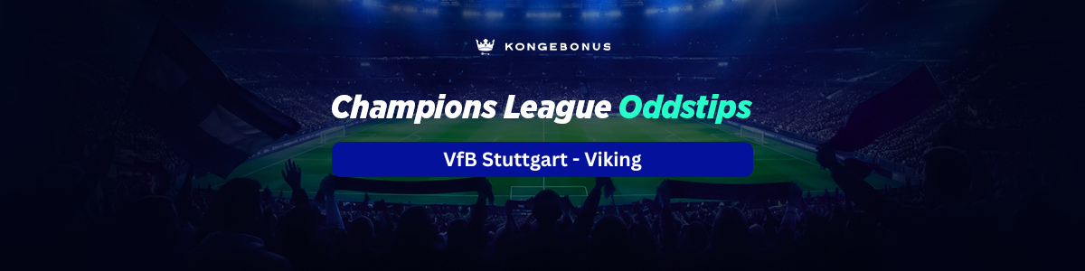 Champions League oddstips Champions League oddstips VfB Stuttgart – Viking 09-08-2026